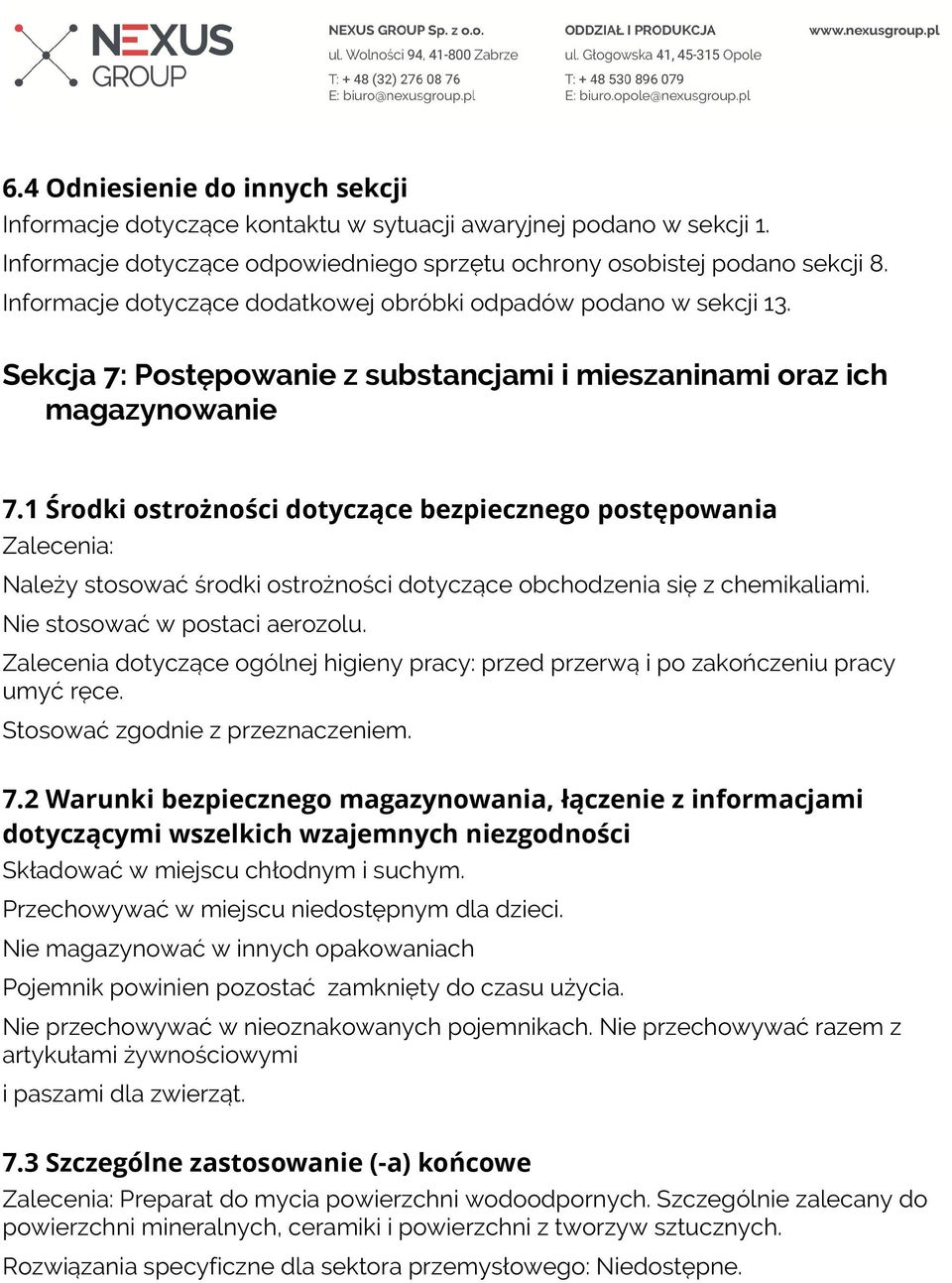 1 Środki ostrożności dotyczące bezpiecznego postępowania Zalecenia: Należy stosować środki ostrożności dotyczące obchodzenia się z chemikaliami. Nie stosować w postaci aerozolu.