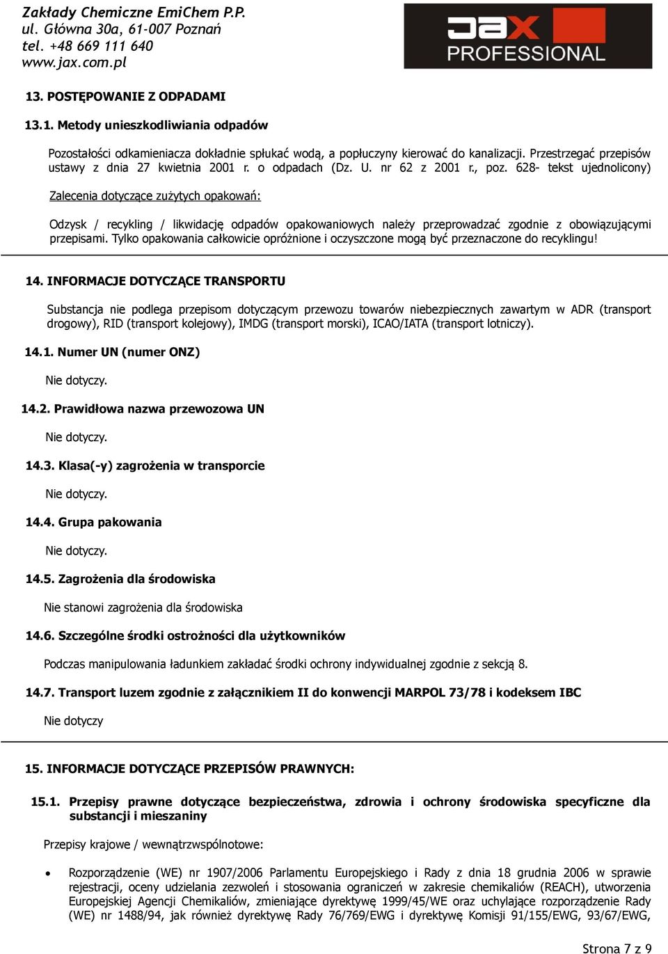 628- tekst ujednolicony) Zalecenia dotyczące zużytych opakowań: Odzysk / recykling / likwidację odpadów opakowaniowych należy przeprowadzać zgodnie z obowiązującymi przepisami.