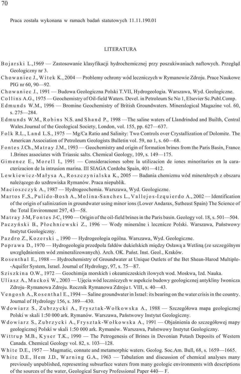 Devel. in Petoleum Sc No 1, Elsevie Sc.Publ.Comp. Edmunds W.M., 1996 Bomine Geochemisty of Bitish Goundwates. Minealogical Magazine vol. 60, s. 275 284. Edmunds W.M., Robins N.S. and Shand P.