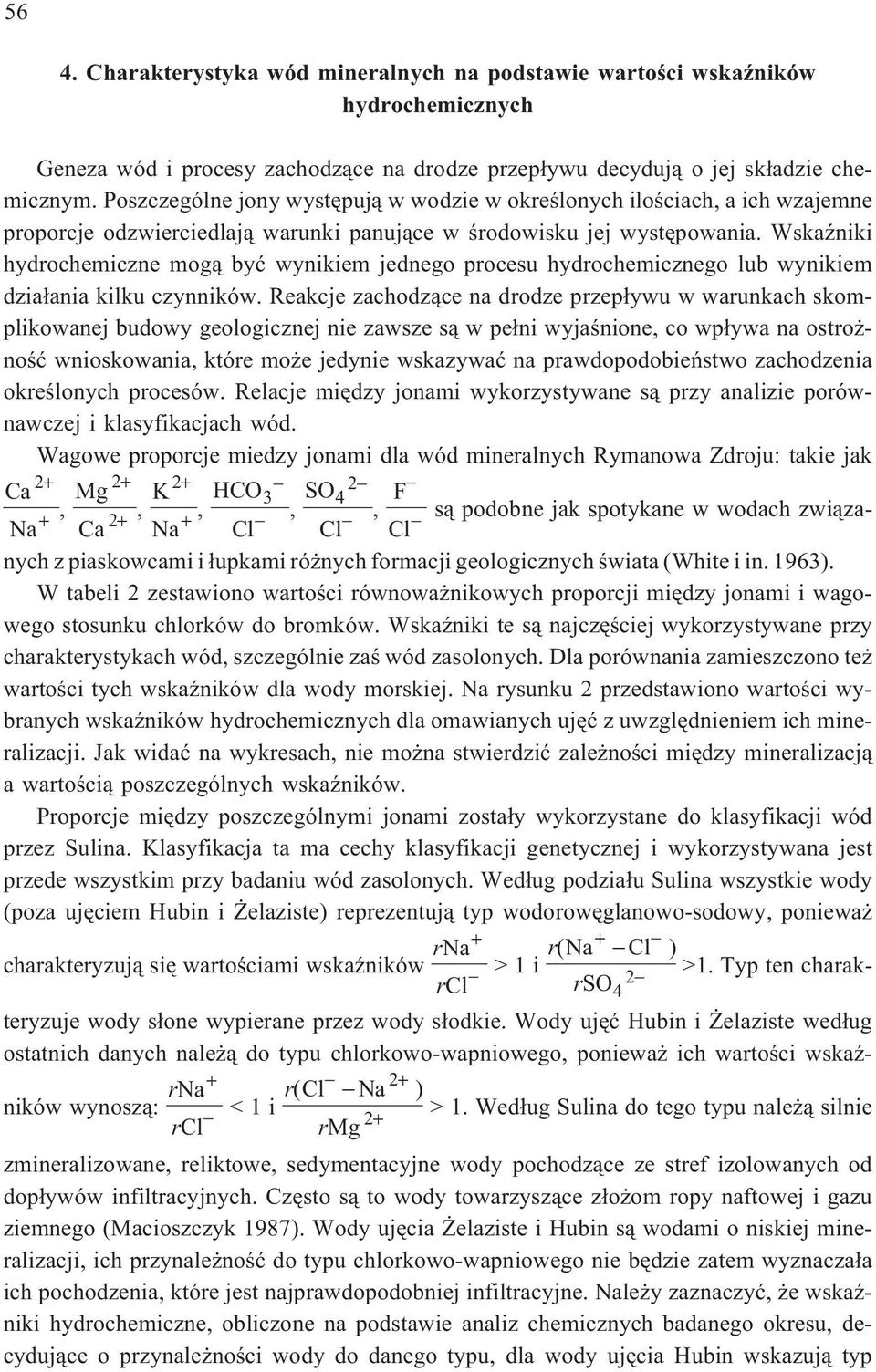 WskaŸniki hydochemiczne mog¹ byæ wynikiem jednego pocesu hydochemicznego lub wynikiem dzia³ania kilku czynników.
