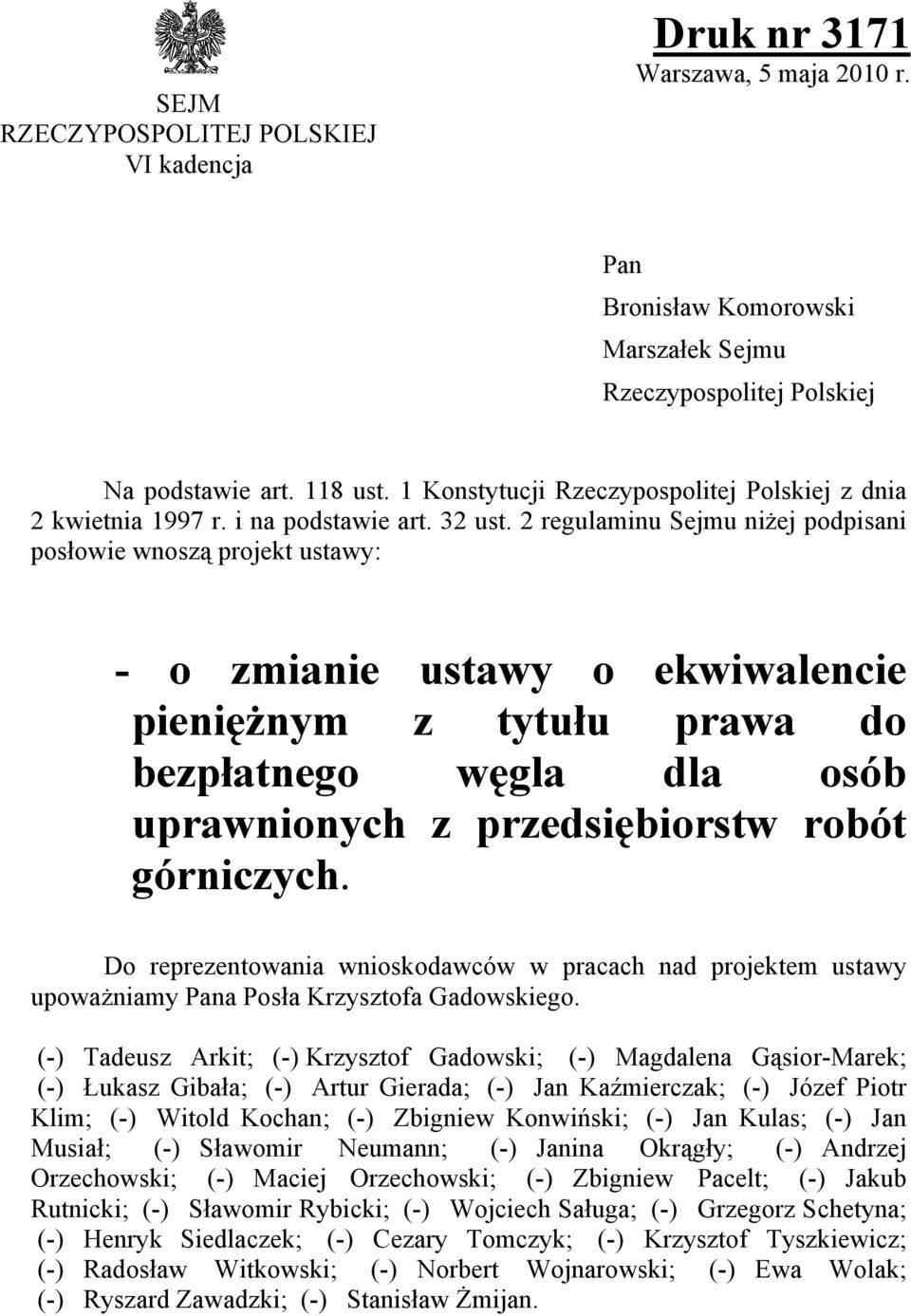 2 regulaminu Sejmu niżej podpisani posłowie wnoszą projekt ustawy: - o zmianie ustawy o ekwiwalencie pieniężnym z tytułu prawa do bezpłatnego węgla dla osób uprawnionych z przedsiębiorstw robót
