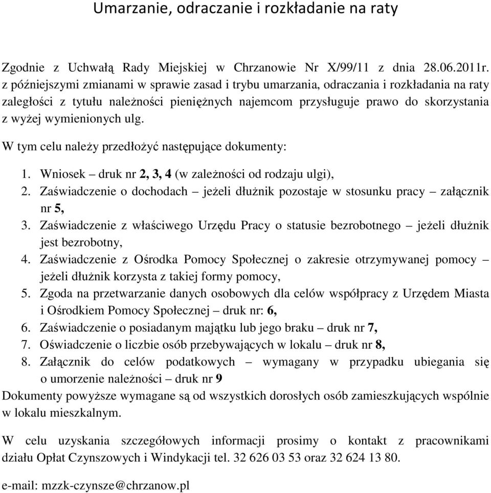 ulg. W tym celu naleŝy przedłoŝyć następujące dokumenty: 1. Wniosek druk nr 2, 3, 4 (w zaleŝności od rodzaju ulgi), 2.