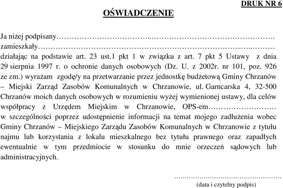 Garncarska 4, 32-500 Chrzanów moich danych osobowych w rozumieniu wyŝej wymienionej ustawy, dla celów współpracy z Urzędem Miejskim w Chrzanowie, OPS-em w szczególności poprzez udostępnienie