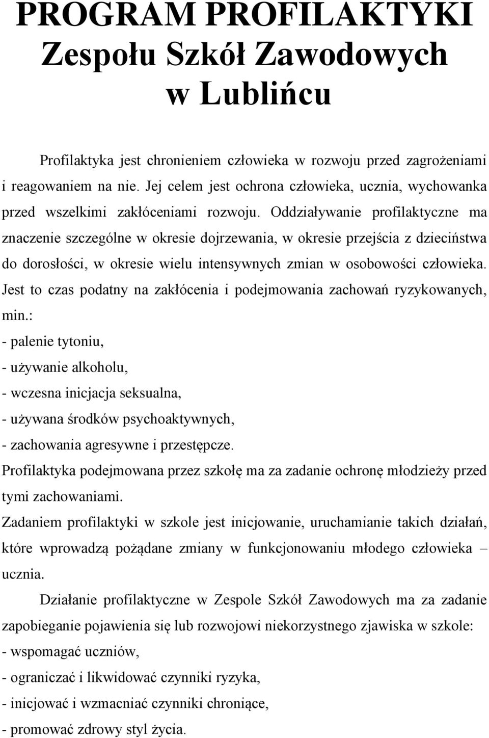 Oddziaływanie profilaktyczne ma znaczenie szczególne w okresie dojrzewania, w okresie przejścia z dzieciństwa do dorosłości, w okresie wielu intensywnych zmian w osobowości człowieka.