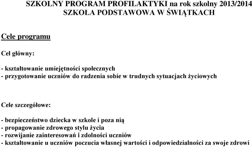 Cele szczegółowe: - bezpieczeństwo dziecka w szkole i poza nią - propagowanie zdrowego stylu życia - rozwijanie