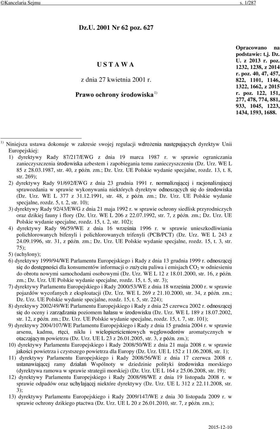 1) Niniejsza ustawa dokonuje w zakresie swojej regulacji wdrożenia następujących dyrektyw Unii Europejskiej: 1) dyrektywy Rady 87/217/EWG z dnia 19 marca 1987 r.