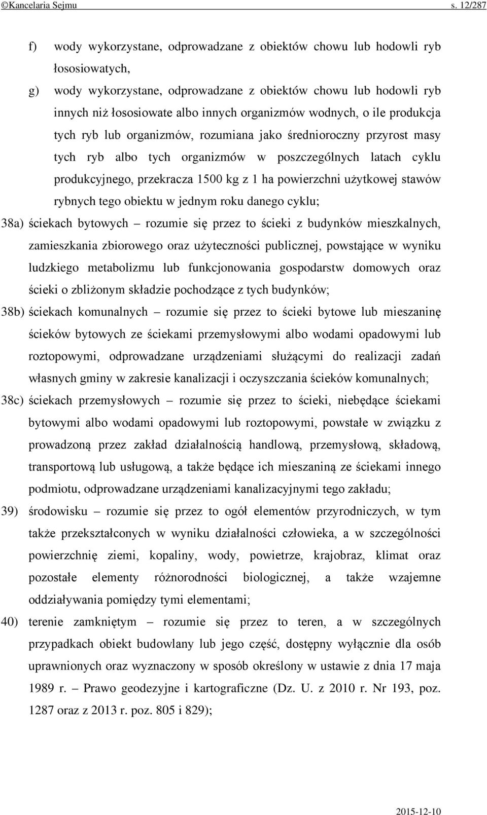 organizmów wodnych, o ile produkcja tych ryb lub organizmów, rozumiana jako średnioroczny przyrost masy tych ryb albo tych organizmów w poszczególnych latach cyklu produkcyjnego, przekracza 1500 kg z