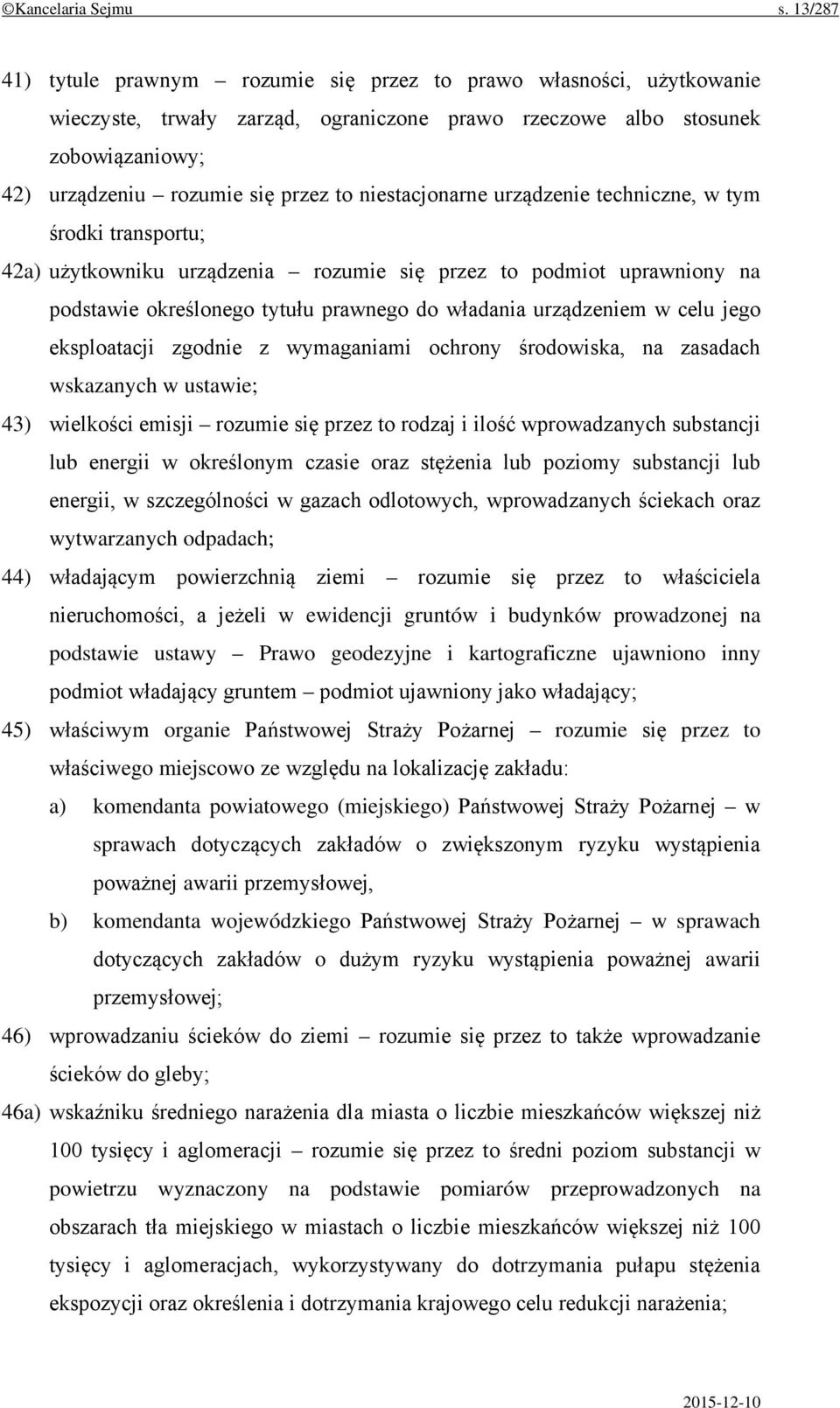 niestacjonarne urządzenie techniczne, w tym środki transportu; 42a) użytkowniku urządzenia rozumie się przez to podmiot uprawniony na podstawie określonego tytułu prawnego do władania urządzeniem w