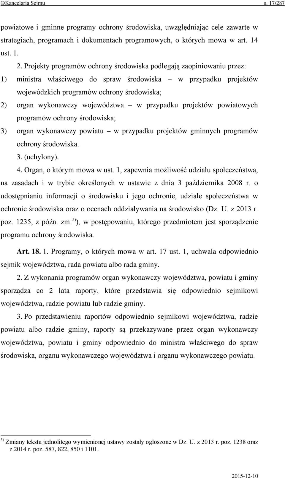 województwa w przypadku projektów powiatowych programów ochrony środowiska; 3) organ wykonawczy powiatu w przypadku projektów gminnych programów ochrony środowiska. 3. (uchylony). 4.