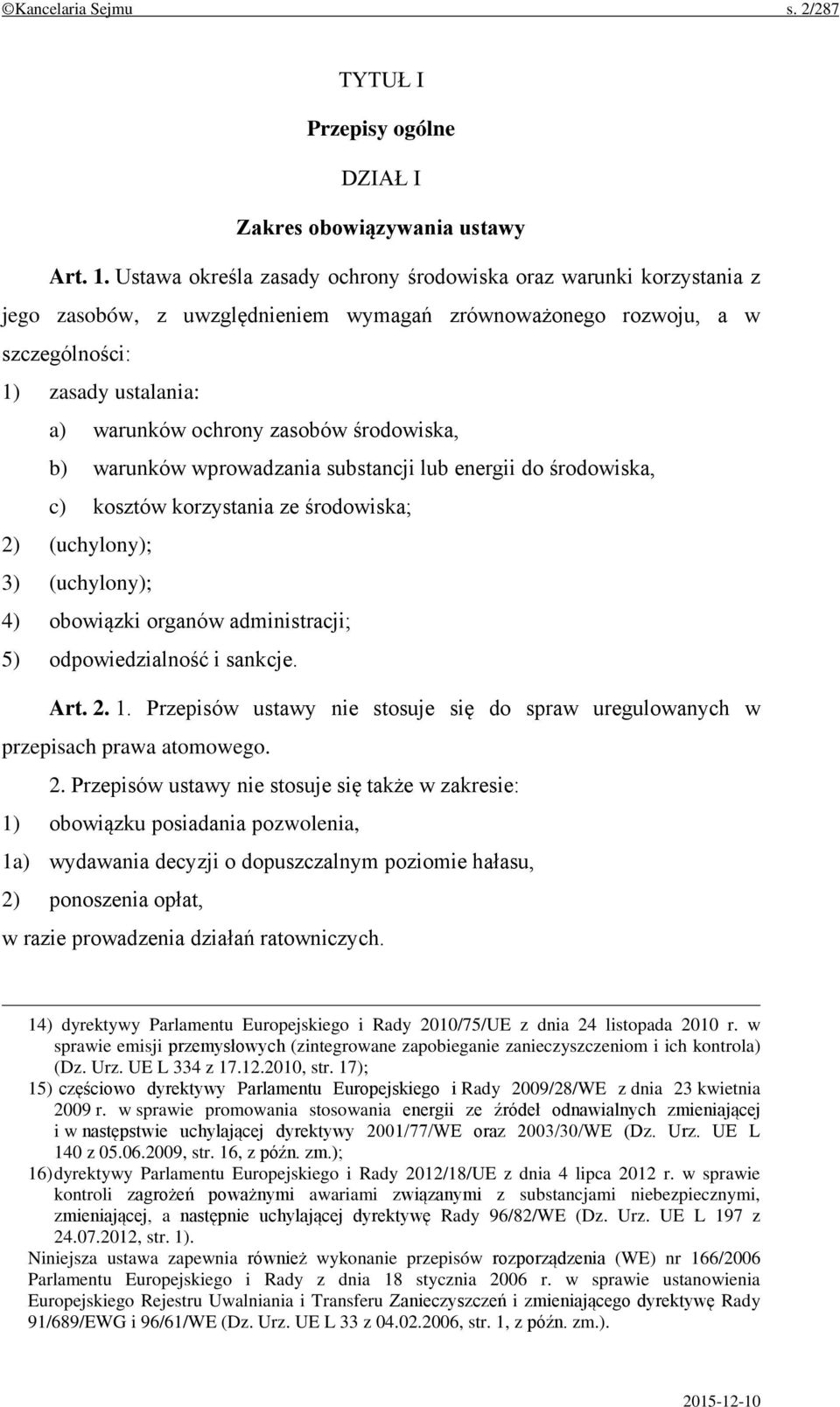 środowiska, b) warunków wprowadzania substancji lub energii do środowiska, c) kosztów korzystania ze środowiska; 2) (uchylony); 3) (uchylony); 4) obowiązki organów administracji; 5) odpowiedzialność