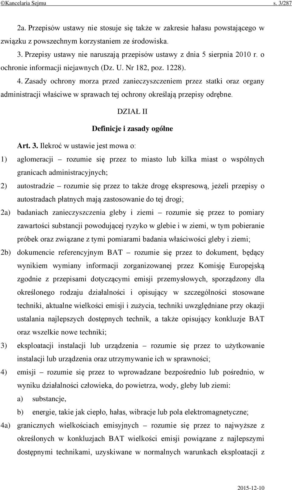 Zasady ochrony morza przed zanieczyszczeniem przez statki oraz organy administracji właściwe w sprawach tej ochrony określają przepisy odrębne. DZIAŁ II Definicje i zasady ogólne Art. 3.