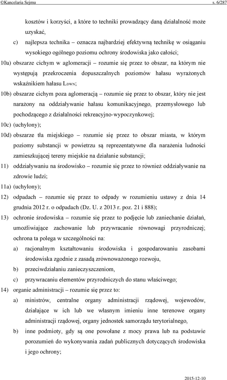 środowiska jako całości; 10a) obszarze cichym w aglomeracji rozumie się przez to obszar, na którym nie występują przekroczenia dopuszczalnych poziomów hałasu wyrażonych wskaźnikiem hałasu LDWN; 10b)