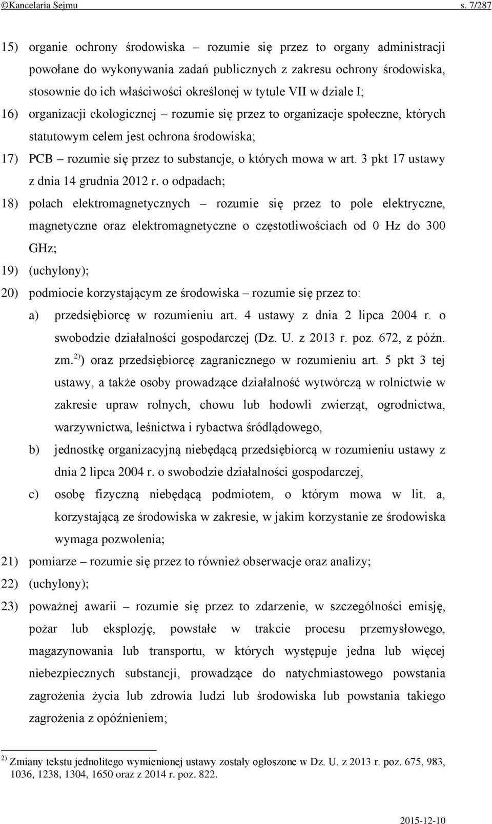 VII w dziale I; 16) organizacji ekologicznej rozumie się przez to organizacje społeczne, których statutowym celem jest ochrona środowiska; 17) PCB rozumie się przez to substancje, o których mowa w