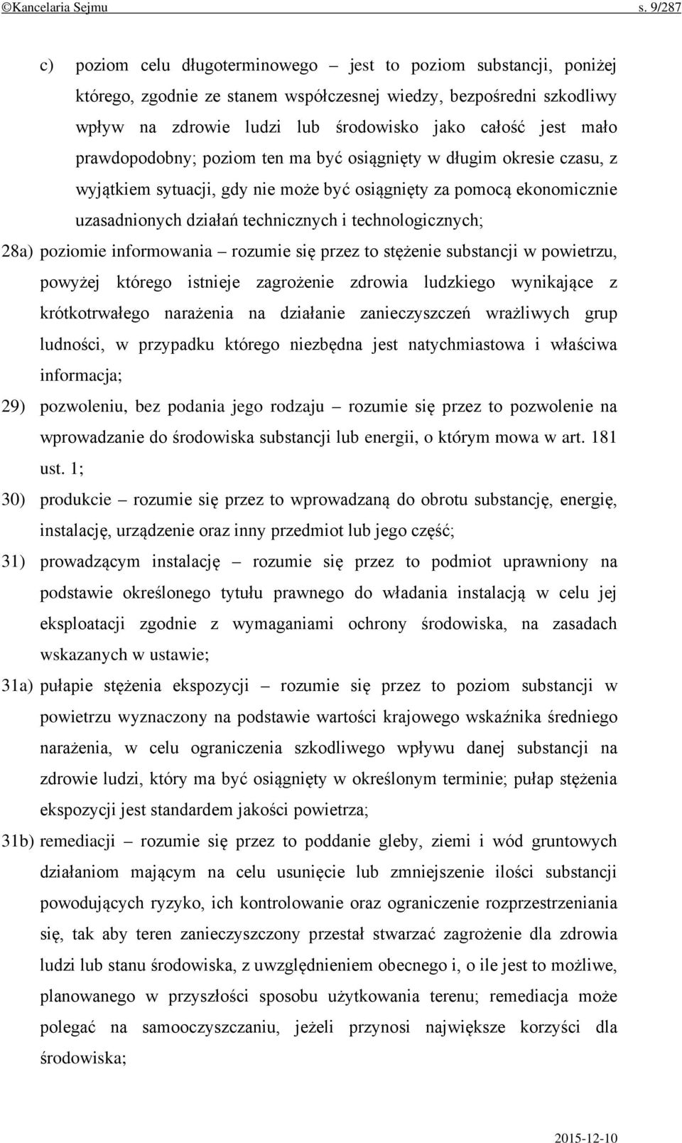 mało prawdopodobny; poziom ten ma być osiągnięty w długim okresie czasu, z wyjątkiem sytuacji, gdy nie może być osiągnięty za pomocą ekonomicznie uzasadnionych działań technicznych i