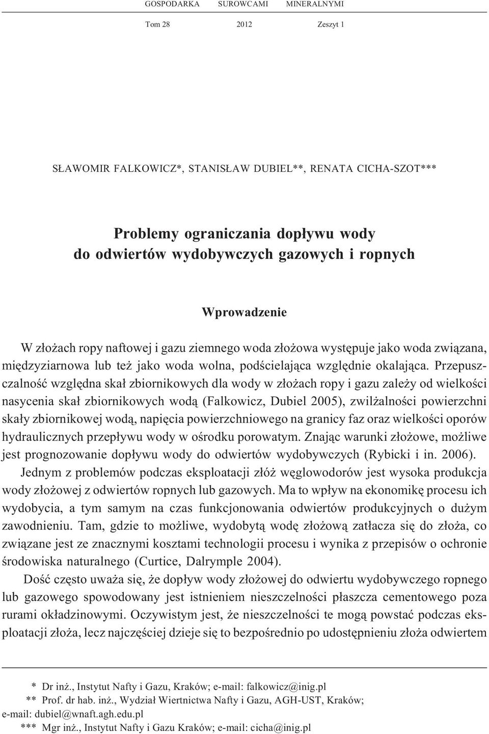 Przepuszczalnoœæ wzglêdna ska³ zbiornikowych dla wody w z³o ach ropy i gazu zale y od wielkoœci nasycenia ska³ zbiornikowych wod¹ (Falkowicz, Dubiel 2005), zwil alnoœci powierzchni ska³y zbiornikowej