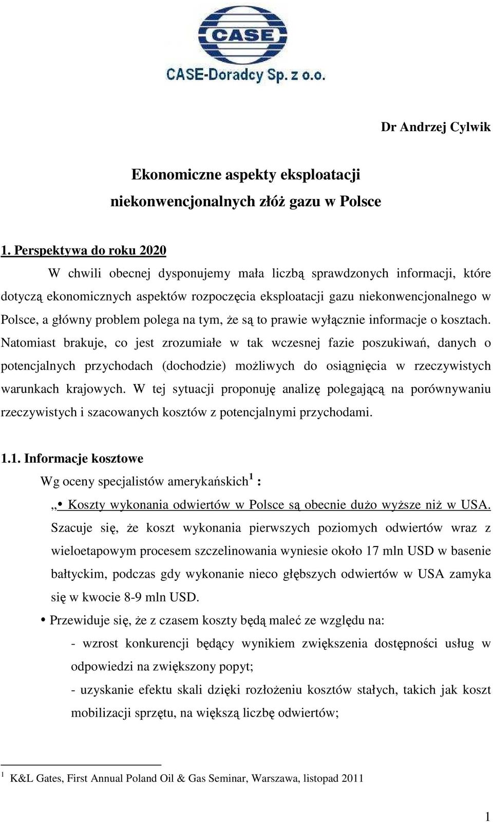 problem polega na tym, że są to prawie wyłącznie informacje o kosztach.