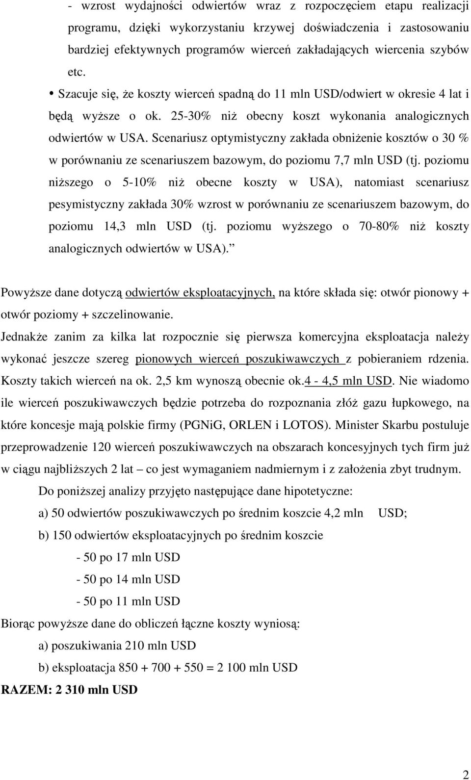 Scenariusz optymistyczny zakłada obniżenie kosztów o 30 % w porównaniu ze scenariuszem bazowym, do poziomu 7,7 mln USD (tj.