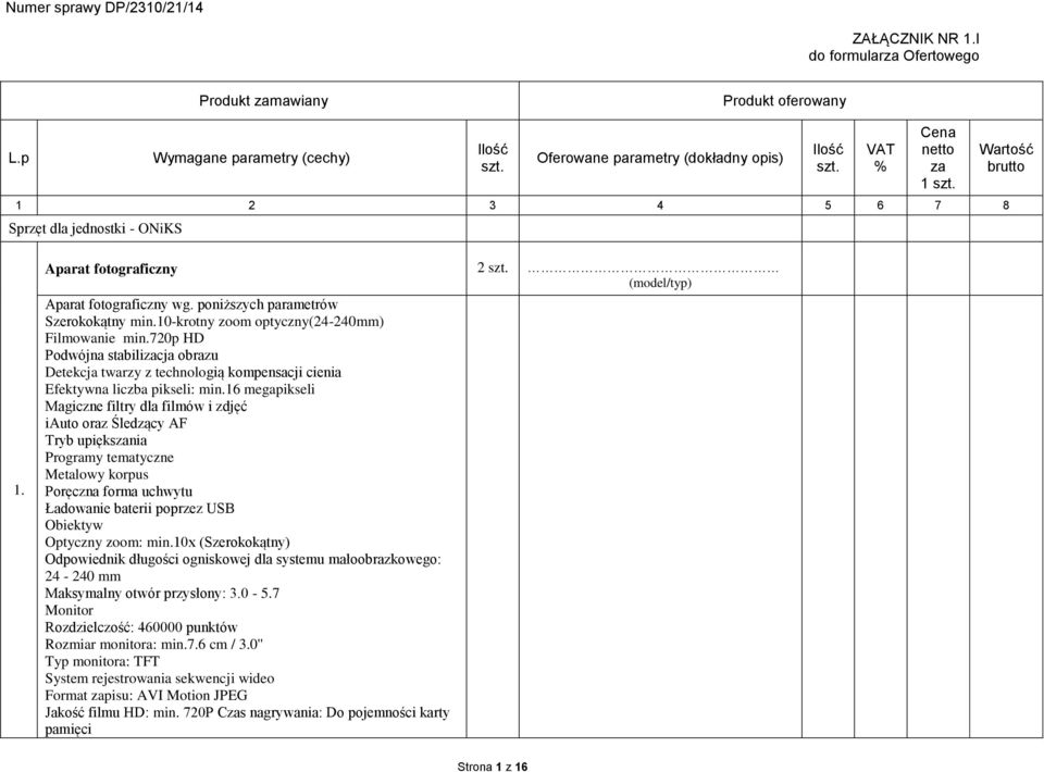 (model/typ) Aparat fotograficzny wg. poniższych parametrów Szerokokątny min.10-krotny zoom optyczny(24-240mm) Filmowanie min.
