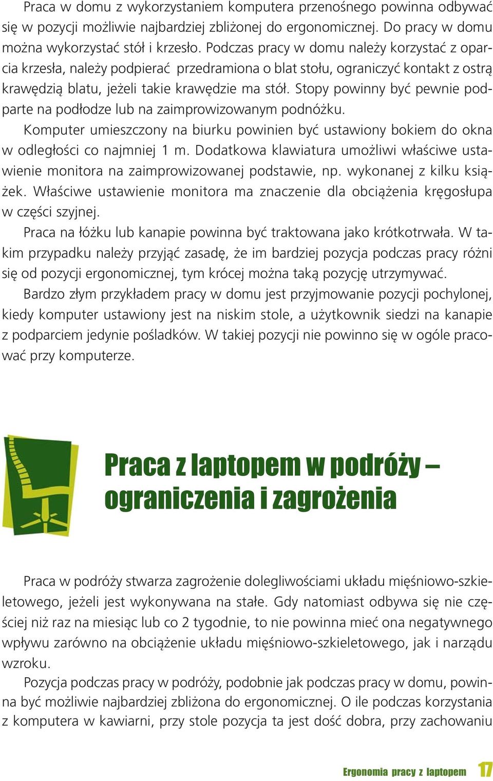 Pod czas pra cy w do mu na le ży ko rzy stać z opar - cia krze sła, na le ży pod pie rać przed ra mio na o blat sto łu, ogra ni czyć kon takt z ostrą kra wę dzią bla tu, je że li ta kie kra wę dzie