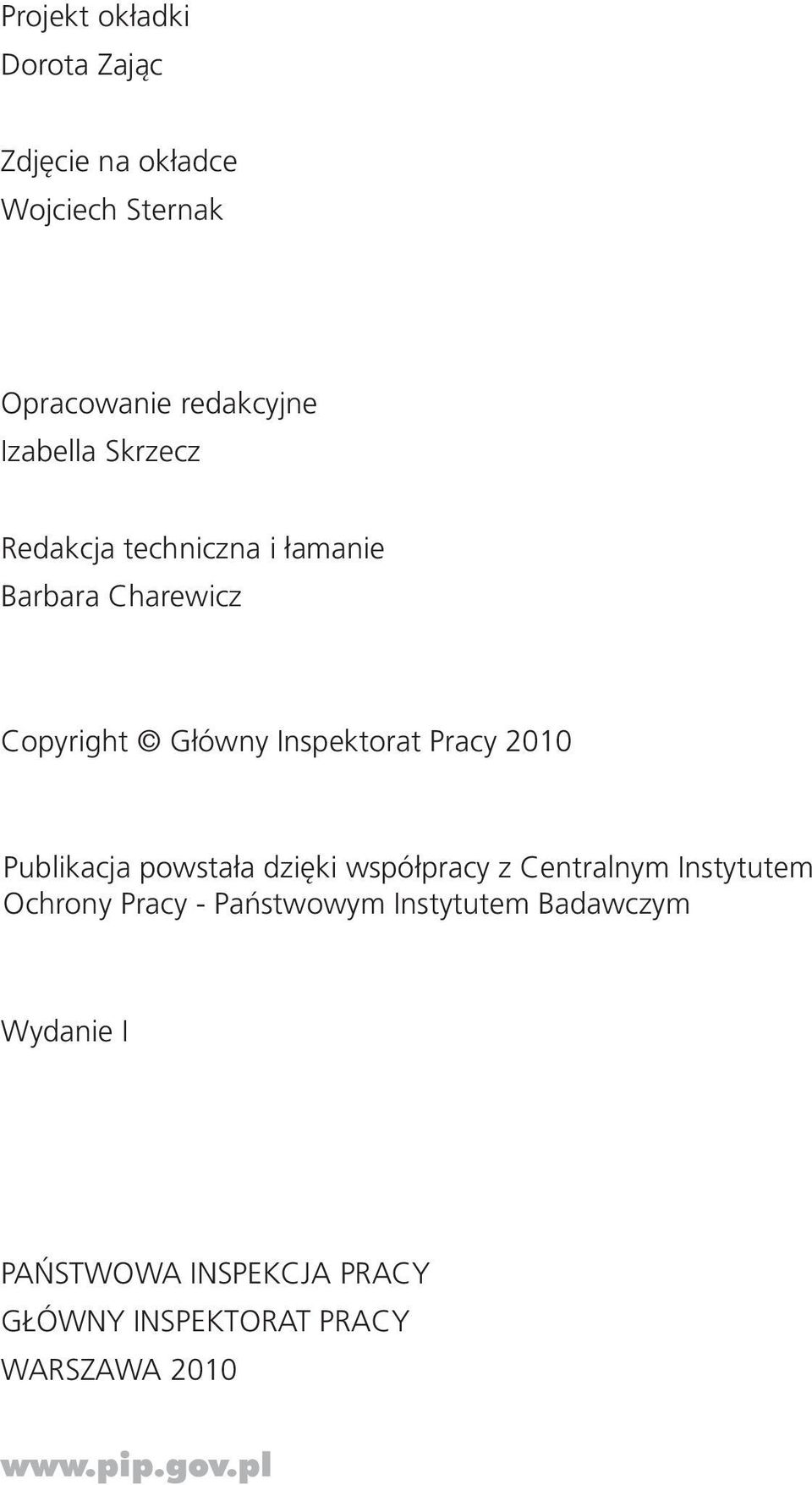 cy 2010 Publikacja powstała dzięki współpracy z Centralnym Instytutem Ochrony Pracy - Państwowym Instytutem