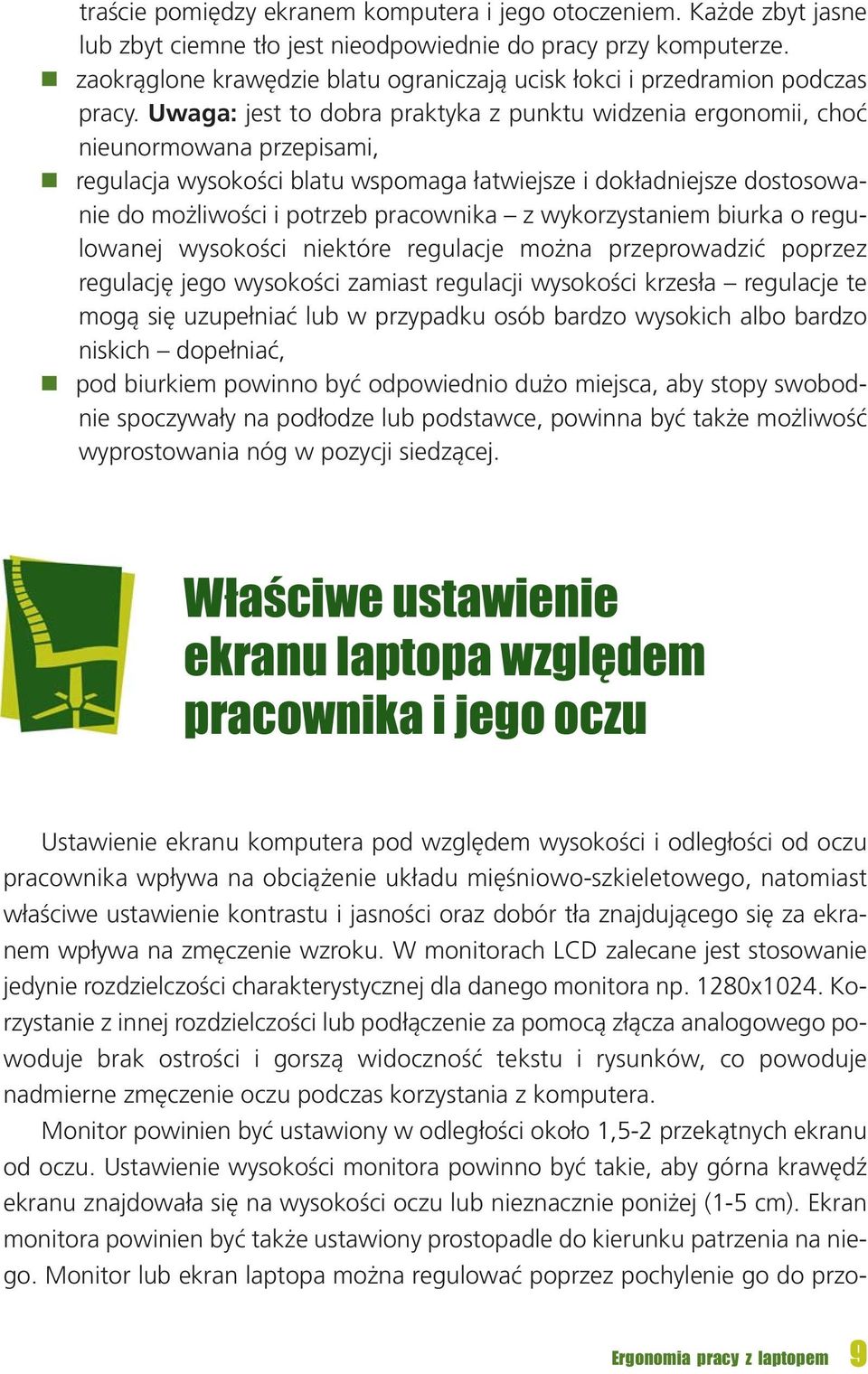 Uwa ga: jest to do bra prak ty ka z punk tu wi dze nia er go no mii, choć nie unor mo wa na prze pi sa mi, re gu la cja wy so ko ści bla tu wspo ma ga ła twiej sze i do kład niej sze do sto so wa -