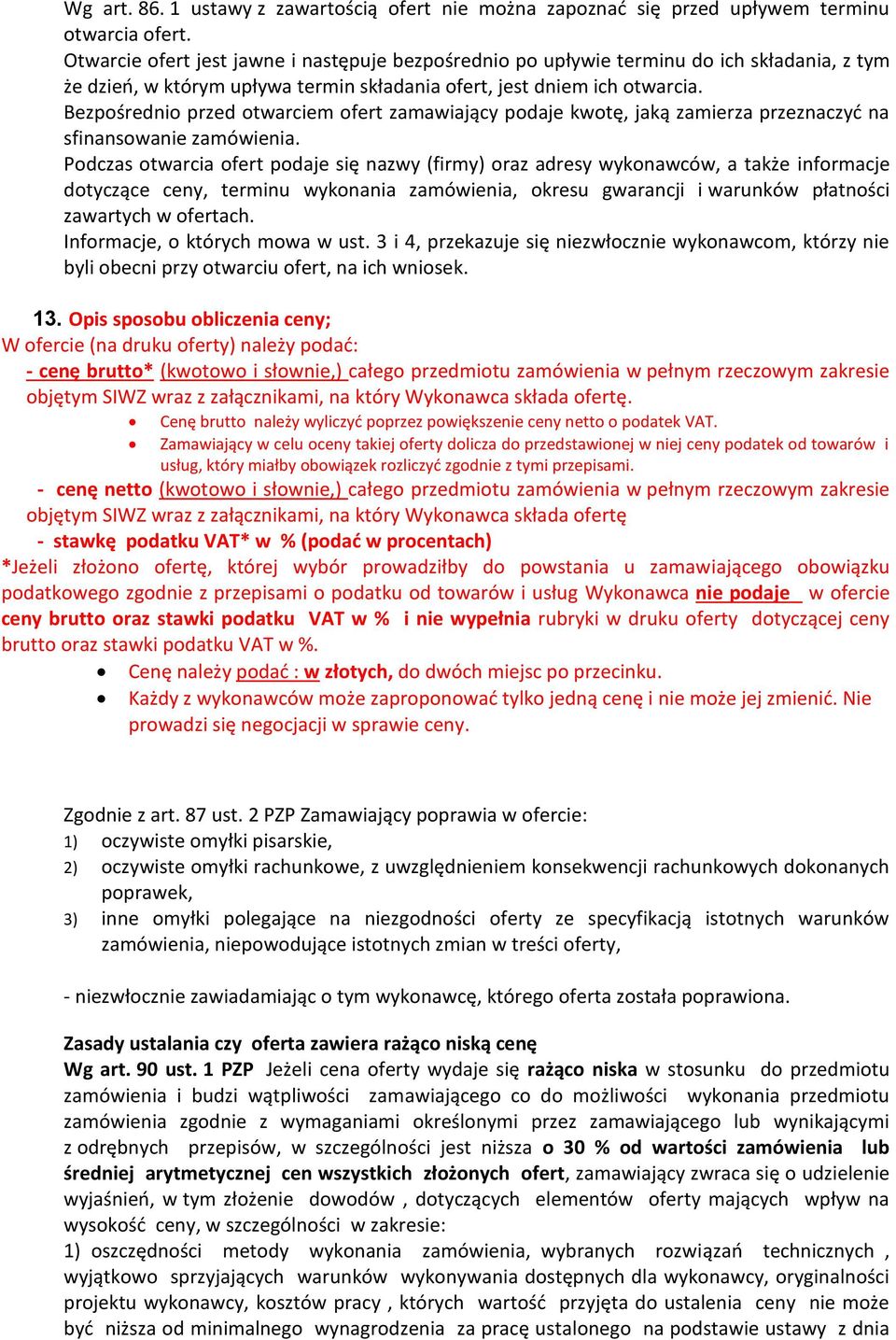 Bezpośrednio przed otwarciem ofert zamawiający podaje kwotę, jaką zamierza przeznaczyć na sfinansowanie zamówienia.