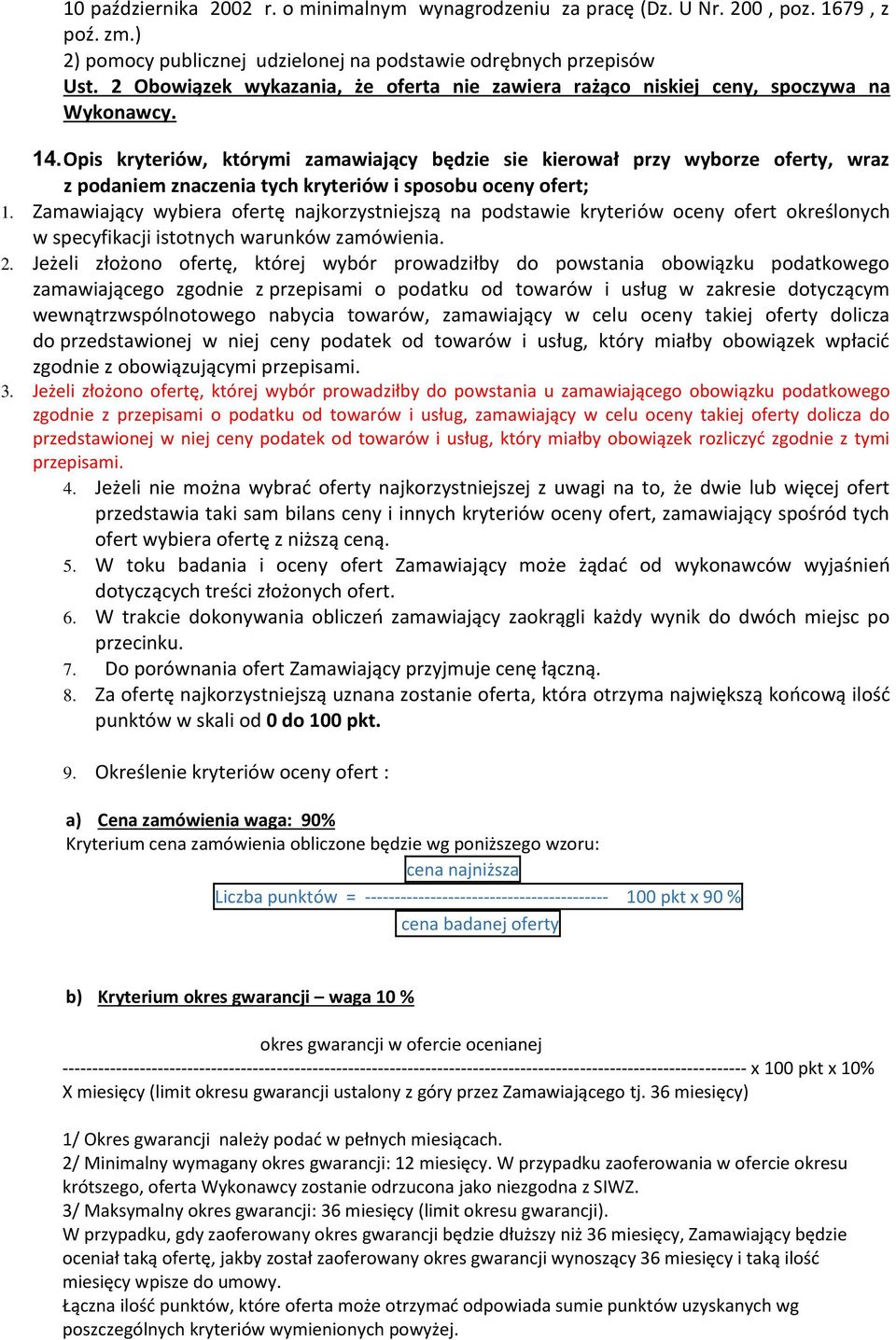Opis kryteriów, którymi zamawiający będzie sie kierował przy wyborze oferty, wraz z podaniem znaczenia tych kryteriów i sposobu oceny ofert; 1.