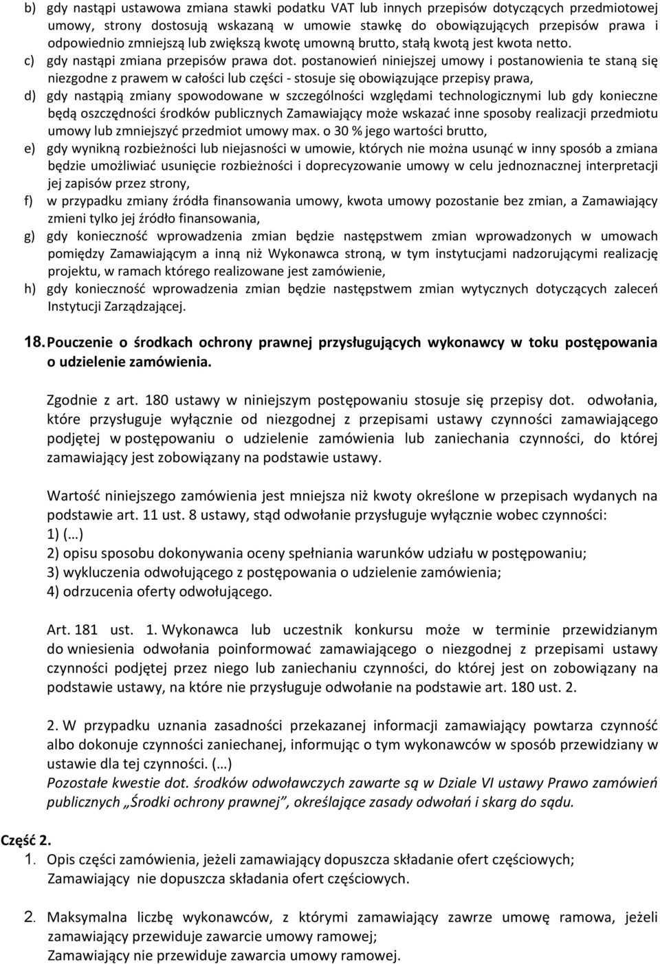 postanowień niniejszej umowy i postanowienia te staną się niezgodne z prawem w całości lub części - stosuje się obowiązujące przepisy prawa, d) gdy nastąpią zmiany spowodowane w szczególności