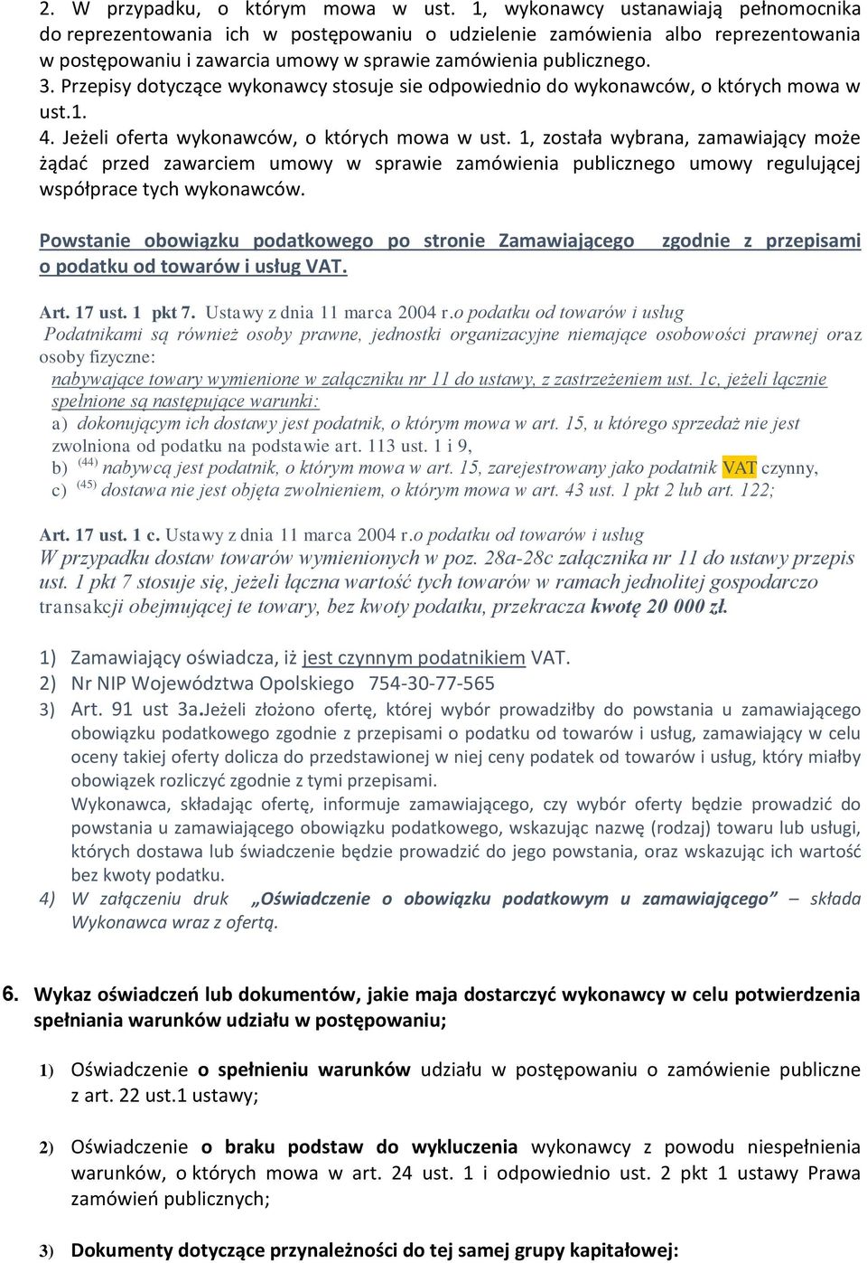 Przepisy dotyczące wykonawcy stosuje sie odpowiednio do wykonawców, o których mowa w ust.1. 4. Jeżeli oferta wykonawców, o których mowa w ust.