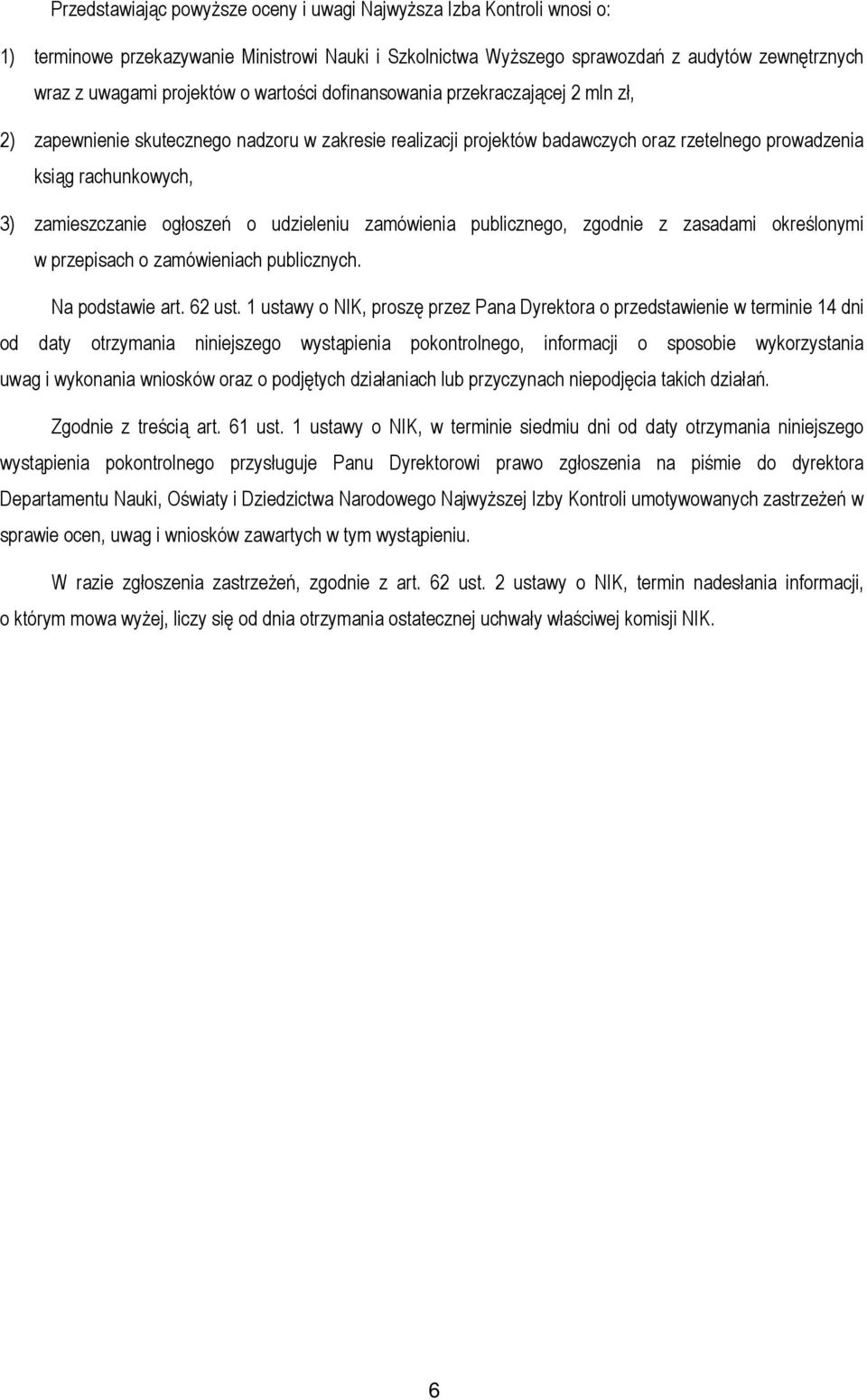 ogłoszeń o udzieleniu zamówienia publicznego, zgodnie z zasadami określonymi w przepisach o zamówieniach publicznych. Na podstawie art. 62 ust.