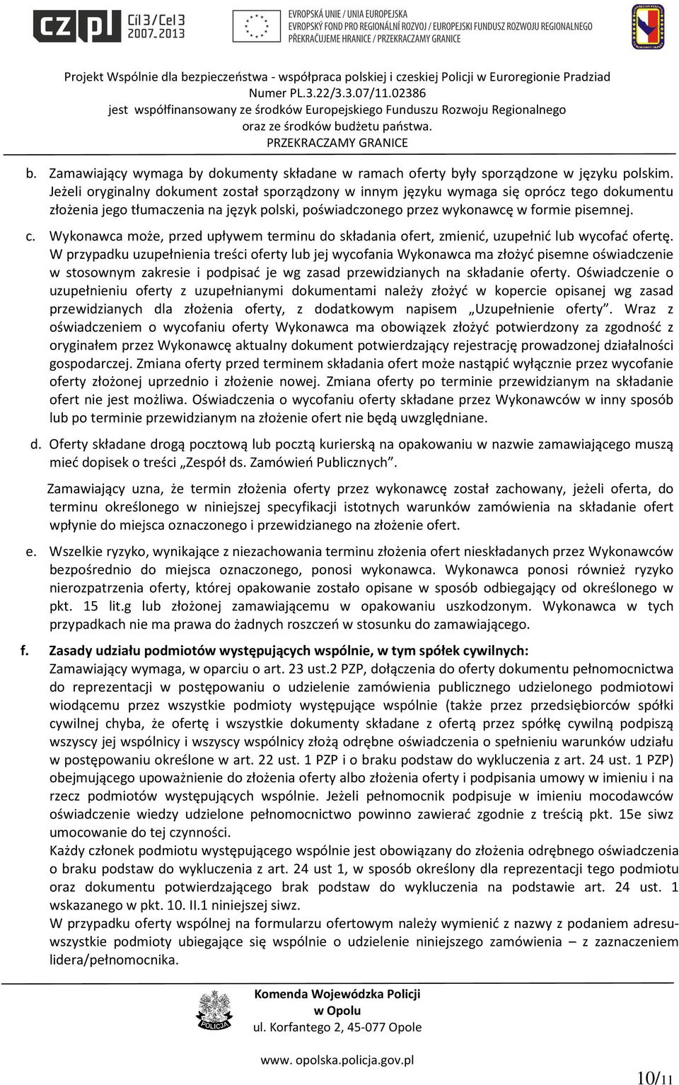 Wykonawca może, przed upływem terminu do składania ofert, zmienić, uzupełnić lub wycofać ofertę.