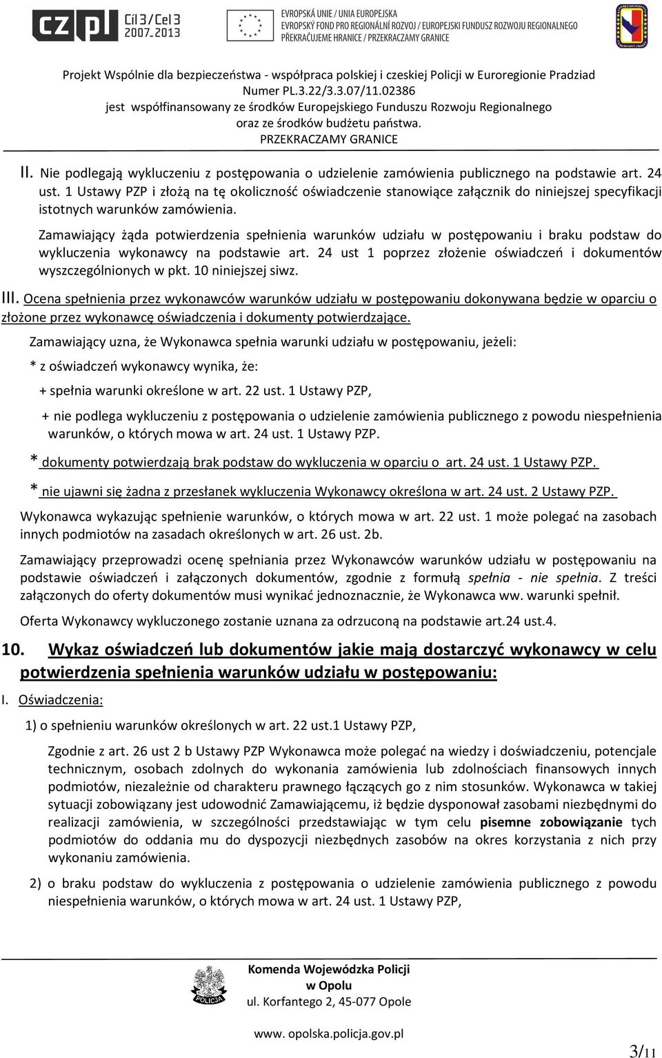 Zamawiający żąda potwierdzenia spełnienia warunków udziału w postępowaniu i braku podstaw do wykluczenia wykonawcy na podstawie art.