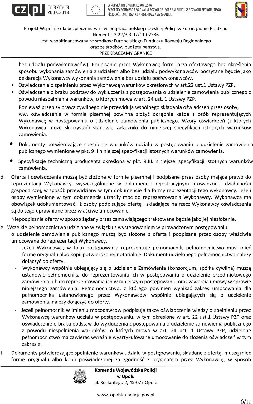 bez udziału podwykonawców. Oświadczenie o spełnieniu przez Wykonawcę warunków określonych w art.22 ust.1 Ustawy PZP.