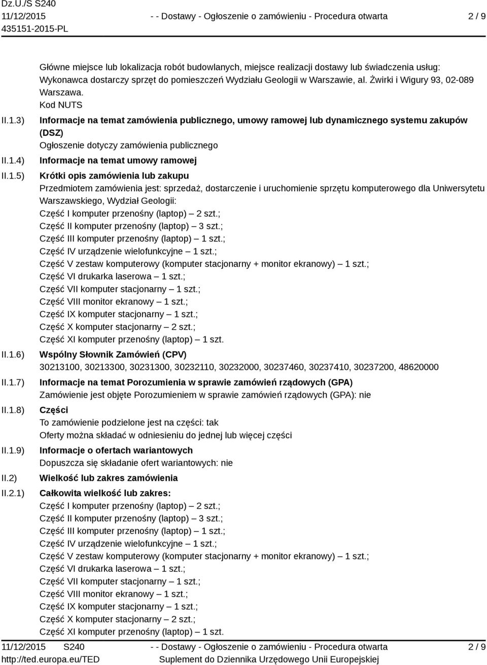 Kod NUTS Informacje na temat zamówienia publicznego, umowy ramowej lub dynamicznego systemu zakupów (DSZ) Ogłoszenie dotyczy zamówienia publicznego Informacje na temat umowy ramowej Krótki opis