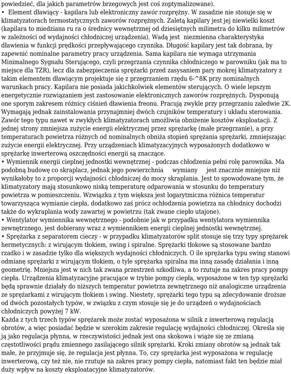 Zaletą kapilary jest jej niewielki koszt (kapilara to miedziana ru ra o średnicy wewnętrznej od dziesiętnych milimetra do kilku milimetrów w zależności od wydajności chłodniczej urządzenia).