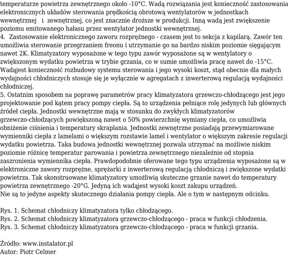 Inną wadą jest zwiększenie poziomu emitowanego hałasu przez wentylator jednostki wewnętrznej. 4. Zastosowanie elektronicznego zaworu rozprężnego - czasem jest to sekcja z kapilarą.