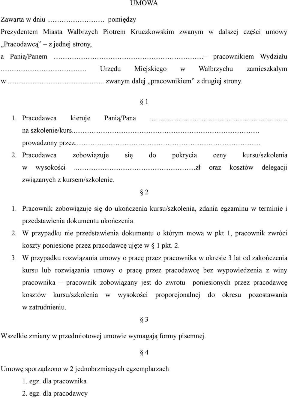 Pracodawca zobowiązuje się do pokrycia ceny kursu/szkolenia w wysokości...zł oraz kosztów delegacji związanych z kursem/szkolenie. 2 1.