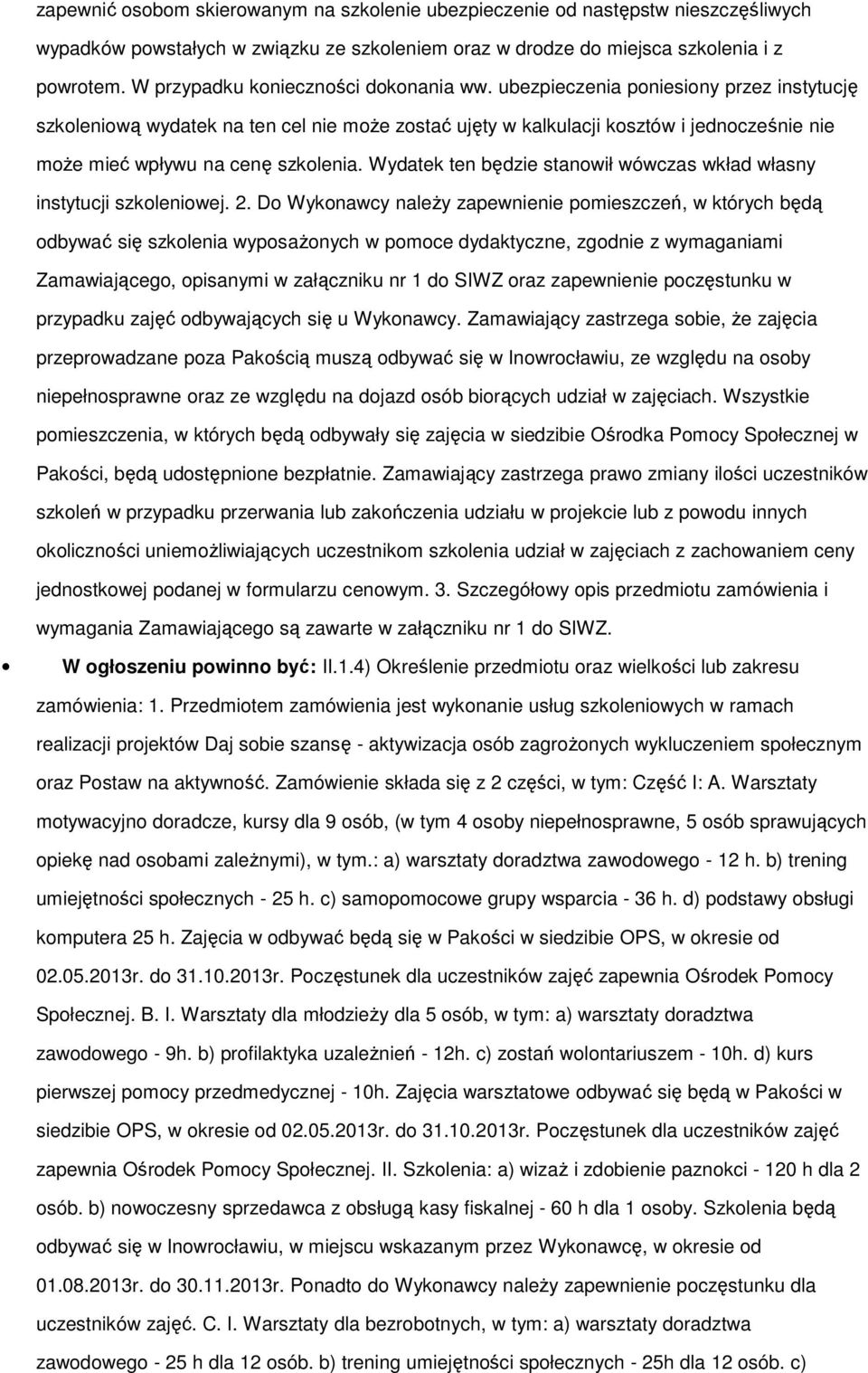 ubezpieczenia poniesiony przez instytucję szkoleniową wydatek na ten cel nie może zostać ujęty w kalkulacji kosztów i jednocześnie nie może mieć wpływu na cenę szkolenia.