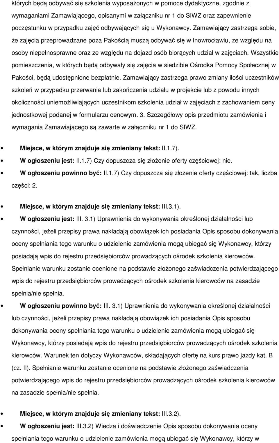 Zamawiający zastrzega sobie, że zajęcia przeprowadzane poza Pakością muszą odbywać się w Inowrocławiu, ze względu na osoby niepełnosprawne oraz ze względu na dojazd osób biorących udział w zajęciach.