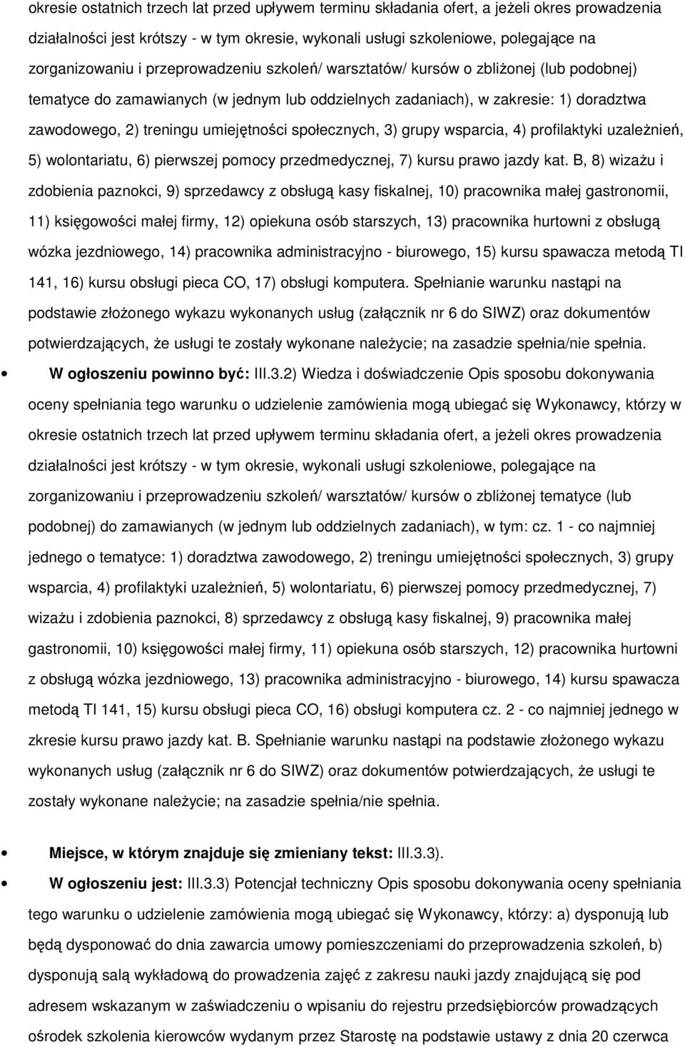 społecznych, 3) grupy wsparcia, 4) profilaktyki uzależnień, 5) wolontariatu, 6) pierwszej pomocy przedmedycznej, 7) kursu prawo jazdy kat.