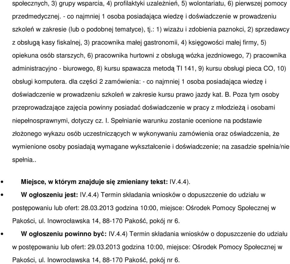 : 1) wizażu i zdobienia paznokci, 2) sprzedawcy z obsługą kasy fiskalnej, 3) pracownika małej gastronomii, 4) księgowości małej firmy, 5) opiekuna osób starszych, 6) pracownika hurtowni z obsługą