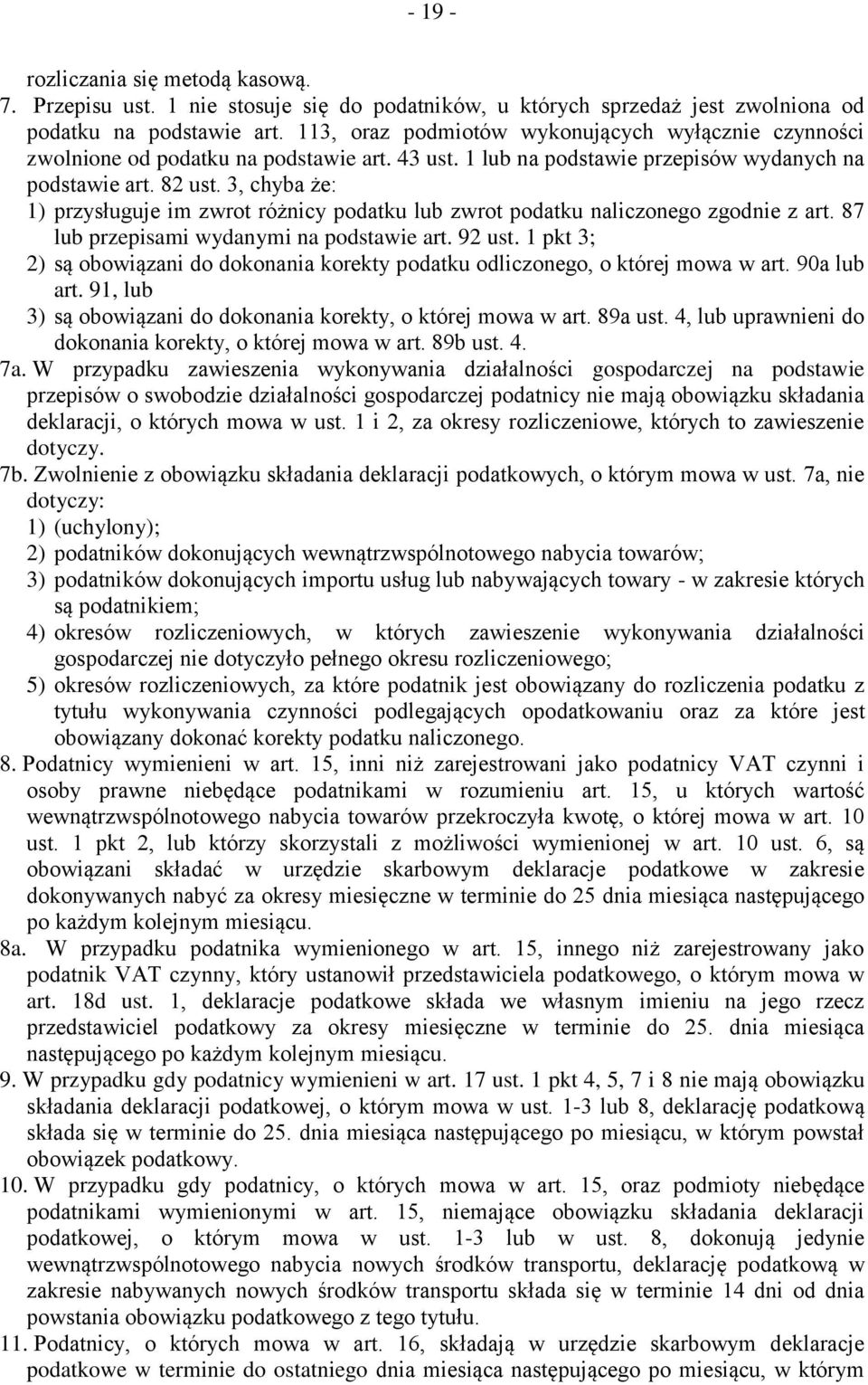 3, chyba że: 1) przysługuje im zwrot różnicy podatku lub zwrot podatku naliczonego zgodnie z art. 87 lub przepisami wydanymi na podstawie art. 92 ust.