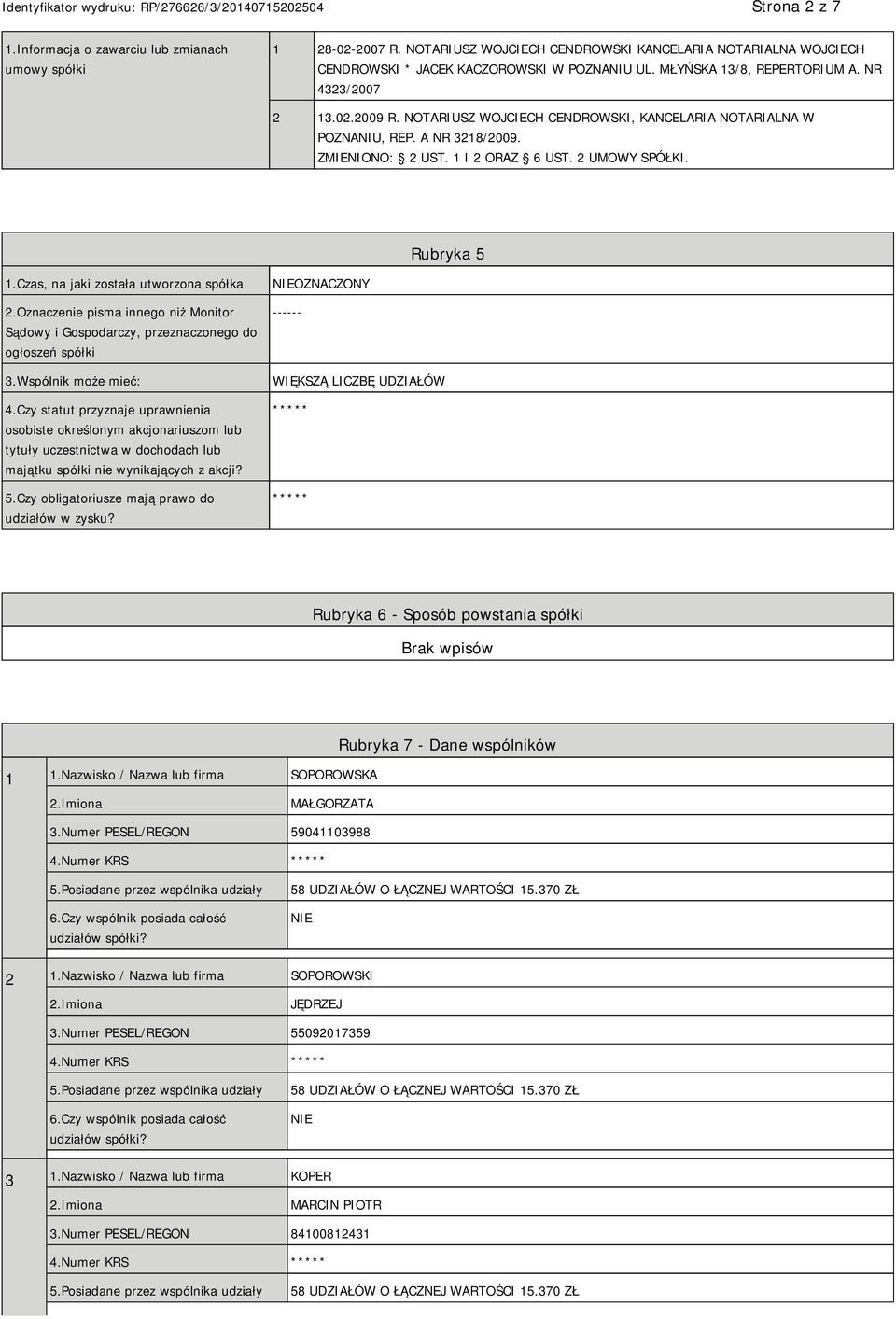 Rubryka 5 1.Czas, na jaki została utworzona spółka 2.Oznaczenie pisma innego niż Monitor Sądowy i Gospodarczy, przeznaczonego do ogłoszeń spółki 3.Wspólnik może mieć: 4.