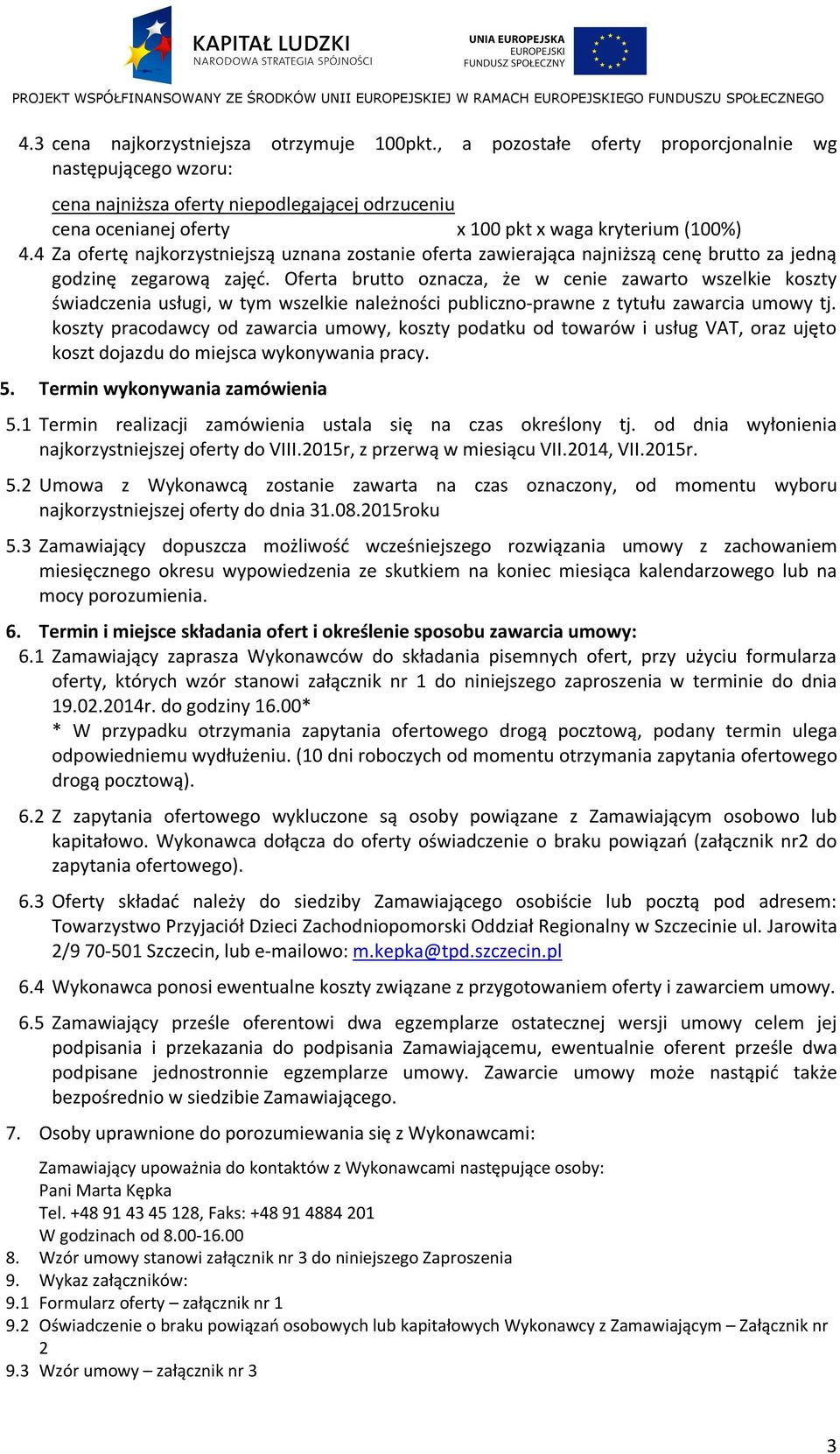 4 Za ofertę najkorzystniejszą uznana zostanie oferta zawierająca najniższą cenę brutto za jedną godzinę zegarową zajęć.