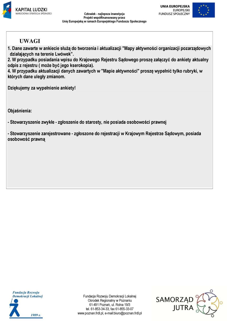 W przypadku aktualizacji danych zawartych w "Mapie aktywności" proszę wypełnić tylko rubryki, w których dane uległy zmianom. Dziękujemy za wypełnienie ankiety!