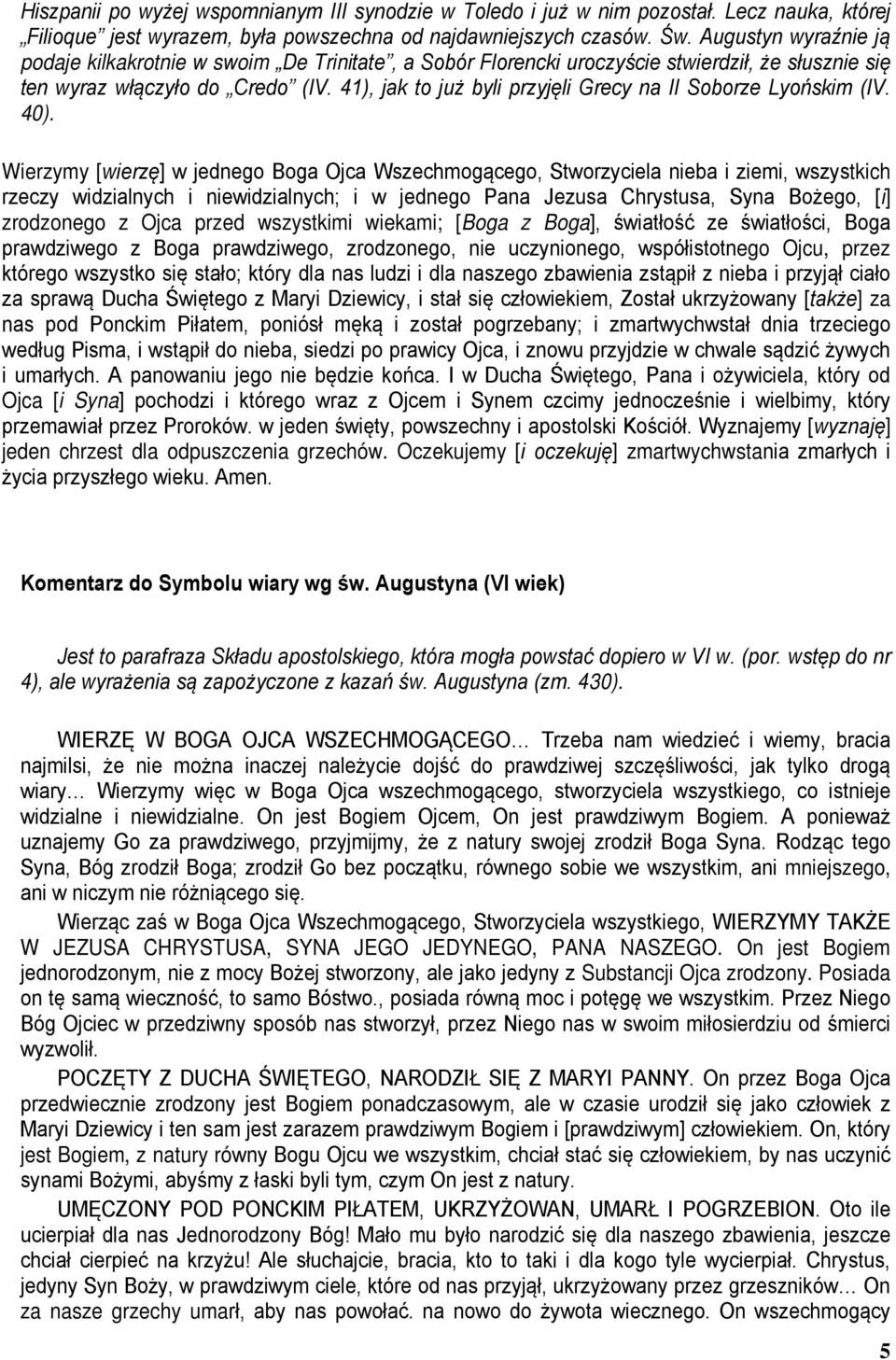 41), jak to już byli przyjęli Grecy na II Soborze Lyońskim (IV. 40).