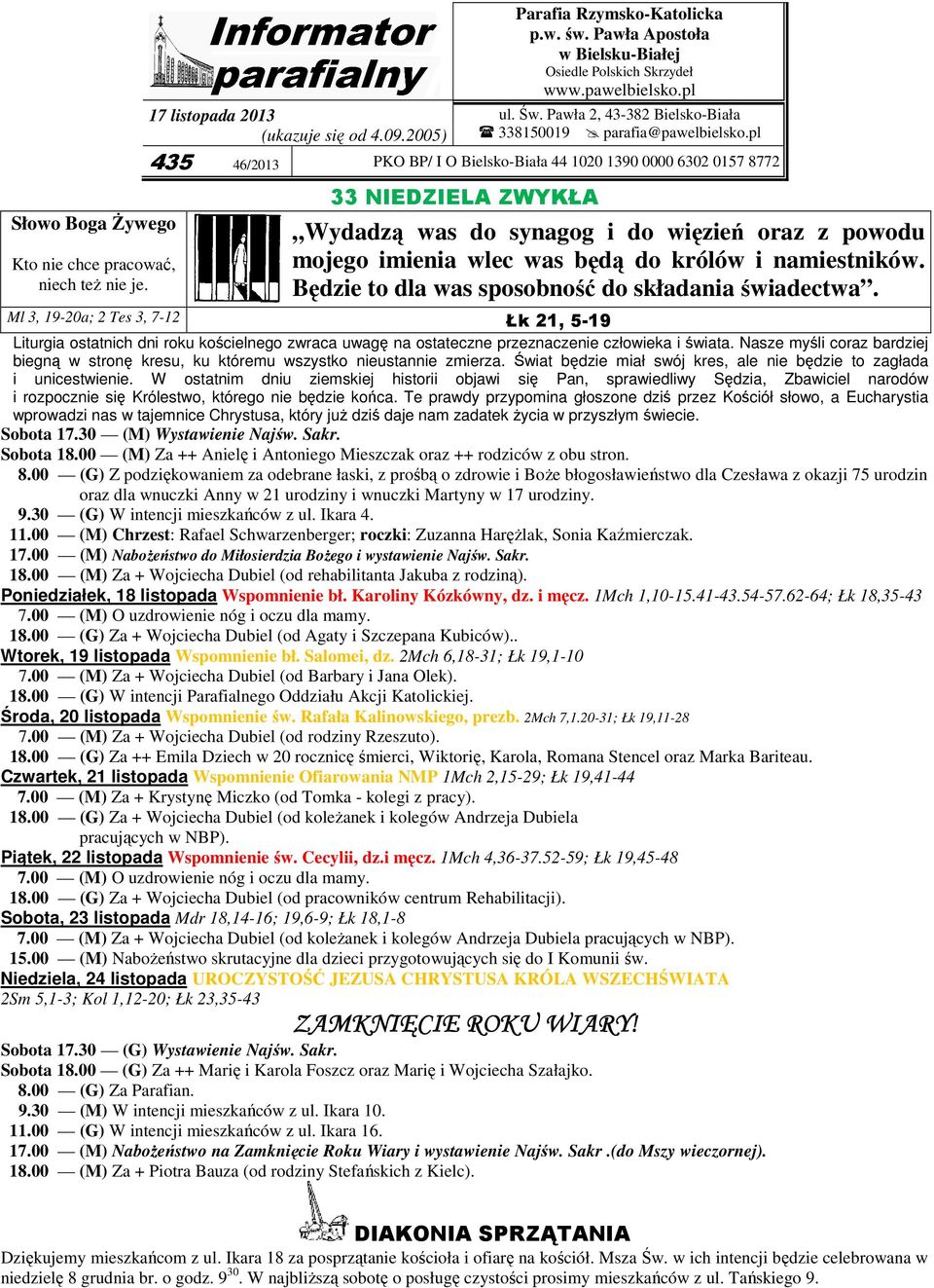 pl 435 46/2013 PKO BP/ I O Bielsko-Biała 44 1020 1390 0000 6302 0157 8772 33 NIEDZIELA ZWYKŁA Wydadzą was do synagog i do więzień oraz z powodu mojego imienia wlec was będą do królów i namiestników.