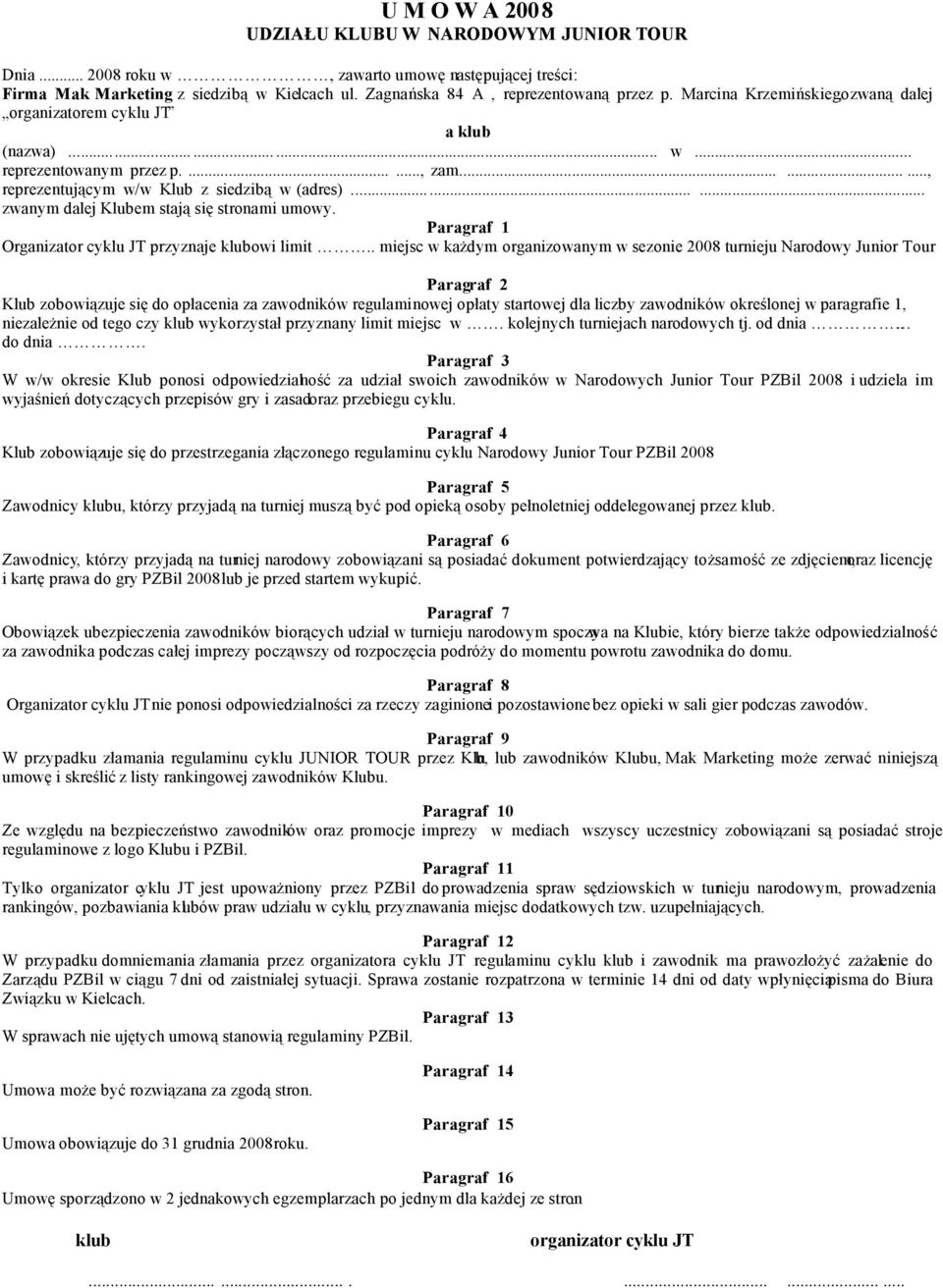........ zwanym dalej Klubem stają się stronami umowy. Paragraf 1 Organizator cyklu JT przyznaje klubowi limit.