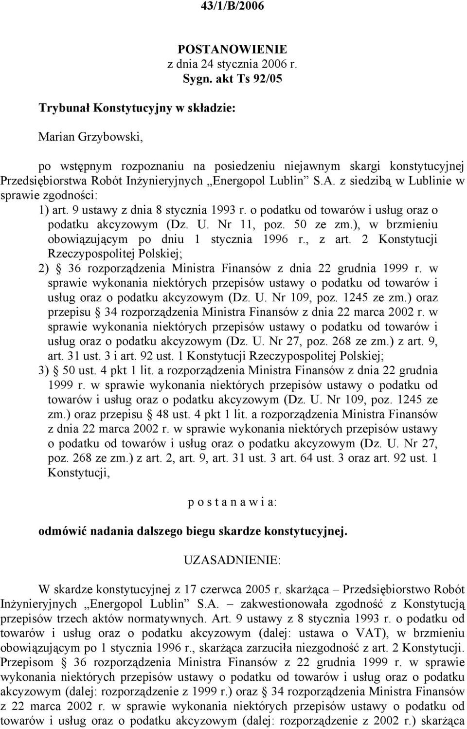 z siedzibą w Lublinie w sprawie zgodności: 1) art. 9 ustawy z dnia 8 stycznia 1993 r. o podatku od towarów i usług oraz o podatku akcyzowym (Dz. U. Nr 11, poz. 50 ze zm.