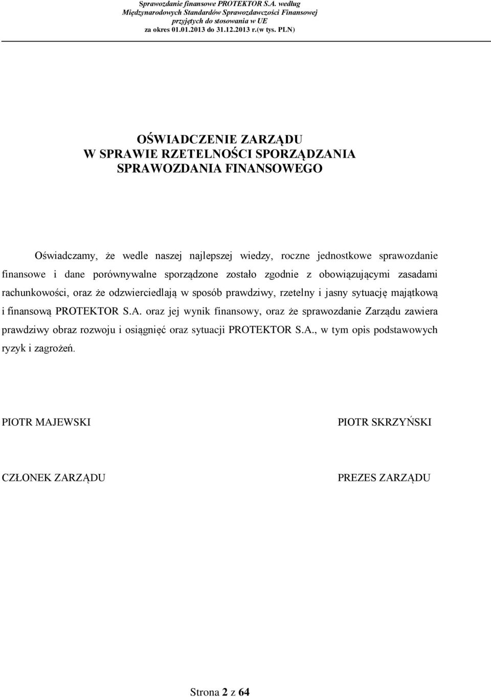 prawdziwy, rzetelny i jasny sytuację majątkową i finansową PROTEKTOR S.A.